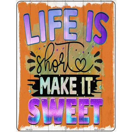 Life Is Short Make It Sweet Novelty Metal Parking Sign 4.5" x 6" (PM)