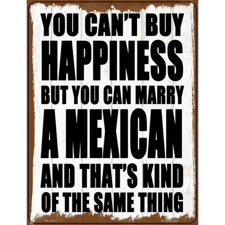 Cant Buy Happiness Marry A Mexican Novelty Metal Parking Sign 4.5" x 6" (PM)