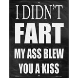 My Ass Blew You A Kiss Novelty Metal Parking Sign 4.5" x 6" (PM)