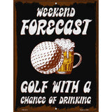 Weekend Forecast Golf Chance Of Drinking Novelty Metal Parking Sign 4.5" x 6" (PM)