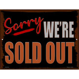 Sorry Were Sold Out Novelty Metal Parking Sign 4.5" x 6" (PM)