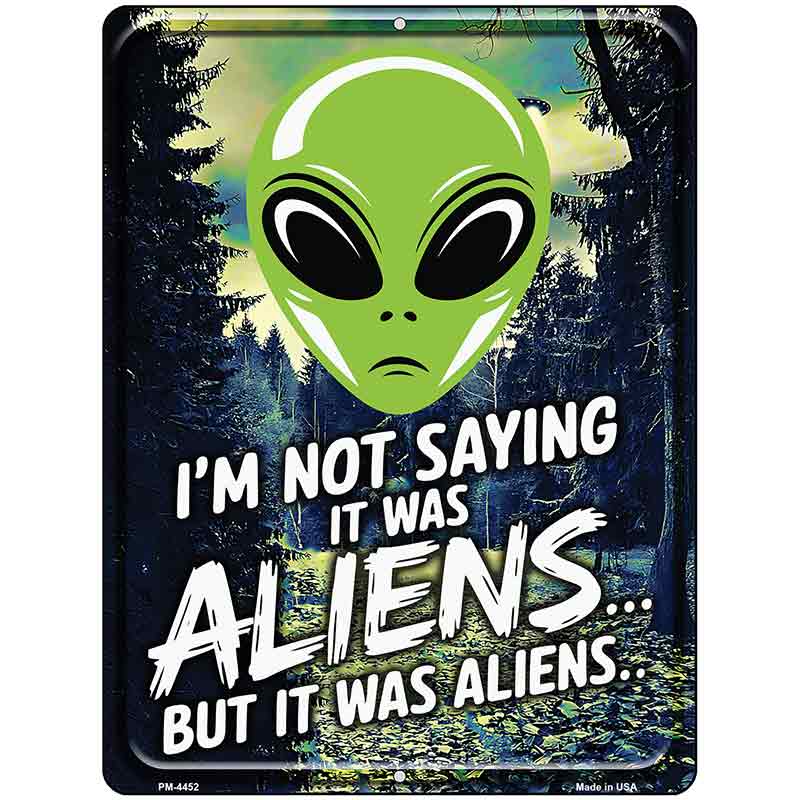 Im Not Saying It Was Aliens Metal Novelty Parking Sign P-4452