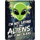 Im Not Saying It Was Aliens Metal Novelty Parking Sign P-4452