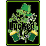 Lets Get Lucked Up Metal Novelty Parking Sign P-4458