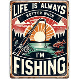 Life is Always Better When Fishing Metal Novelty Parking Sign P-4461