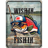 Wishin I Was Fishin Metal Novelty Parking Sign P-4464