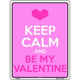 Keep Calm Be My Valentine Metal Novelty Parking Sign 4.5" x 6" (PM)