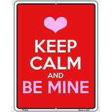 Keep Calm Be Mine Metal Novelty Parking Sign 4.5" x 6" (PM)