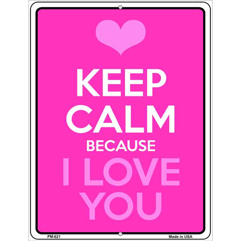 Keep Calm Because I Love You Metal Novelty Parking Sign 4.5" x 6" (PM)