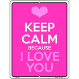 Keep Calm Because I Love You Metal Novelty Parking Sign 4.5" x 6" (PM)