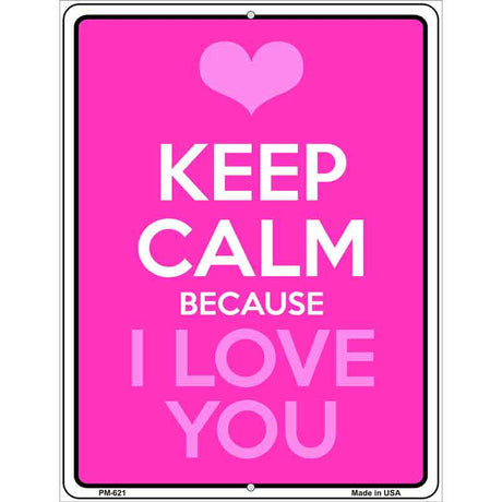 Keep Calm Because I Love You Metal Novelty Parking Sign 4.5" x 6" (PM)