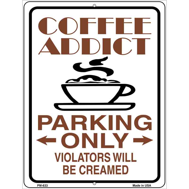 Coffee Addict Metal Novelty Parking Sign 4.5" x 6" (PM)