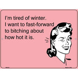 Im tired of winter E-Card Metal Novelty Parking Sign 4.5" x 6" (PM)