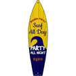 Surf All Day Party All Night Novelty Metal Surfboard Sign 17" x 4.5" (SB)