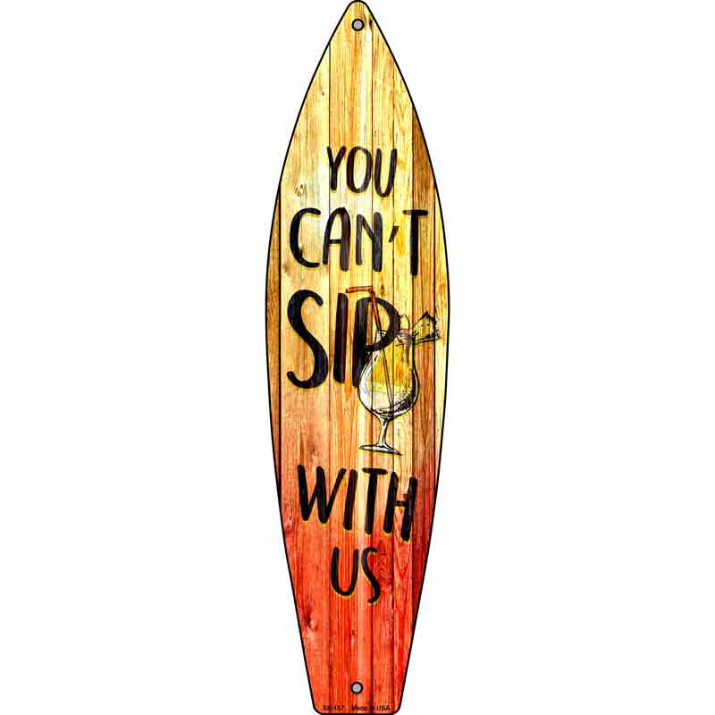 You Cant Sip With Us Novelty Metal Surfboard Sign 17" x 4.5" (SB)