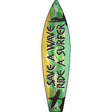 Save A Wave Ride A Surfer Novelty Metal Surfboard Sign 17" x 4.5" (SB)