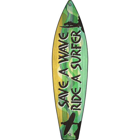 Save A Wave Ride A Surfer Novelty Metal Surfboard Sign 17" x 4.5" (SB)