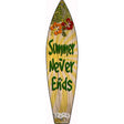 Summer Never Ends Novelty Metal Surfboard Sign 17" x 4.5" (SB)