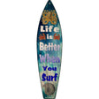 Life Is Better When Your Surf Blue Novelty Metal Surfboard Sign 17" x 4.5" (SB)