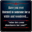 Who Ties Your Shoelaces Novelty Metal Square Sign 12" (SQ)