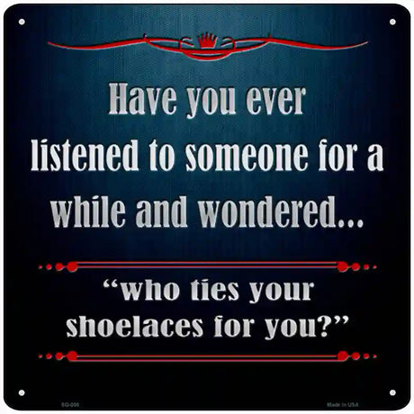 Who Ties Your Shoelaces Novelty Metal Square Sign 12" (SQ)