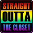 Straight Outta Closet Novelty Metal Square Sign 12" (SQ)