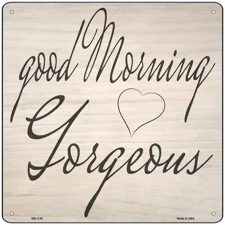 Good Morning Gorgeous Novelty Metal Square Sign SQ-1132 12" (SQ)