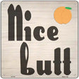 Nice Butt Novelty Metal Square Sign 12" (SQ)