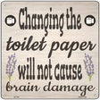 Change The Toiler Paper Novelty Metal Square Sign 12" (SQ)