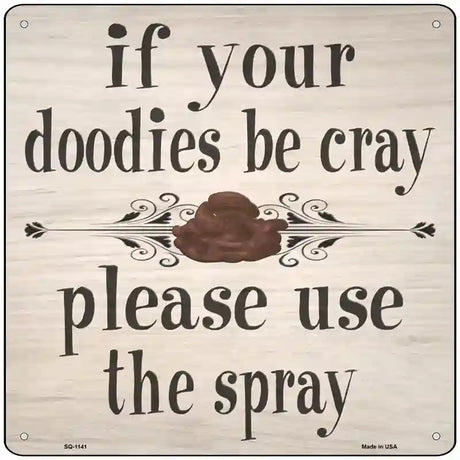 Doodies Be Crazy Use Spray Novelty Metal Square Sign 12" (SQ)