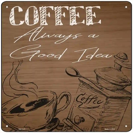 Coffee Always a Good Idea Novelty Metal Square Sign 12" (SQ)