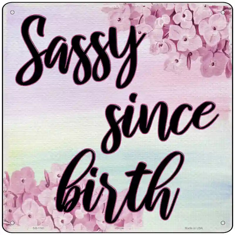 Sassy Since Birth Novelty Metal Square Sign 12" (SQ)