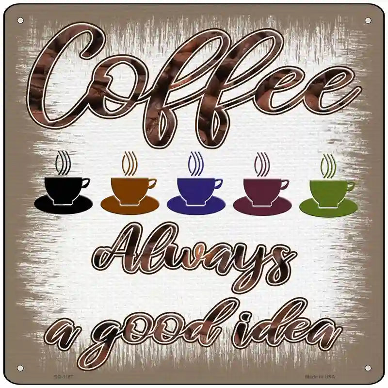 Coffee Good Idea Novelty Metal Square Sign 12" (SQ)