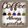 Coffee Good Idea Novelty Metal Square Sign 12" (SQ)