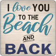 Love You to the Beach and Back Novelty Metal Square Sign 12" (SQ)