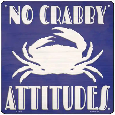 No Crabby Attitudes Novelty Metal Square Sign 12" (SQ)