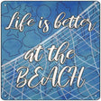 Life is Better at the Beach Novelty Metal Square Sign 12" (SQ)