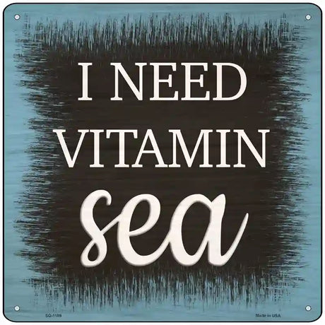 I Need Vitamin Sea Novelty Metal Square Sign 12" (SQ)