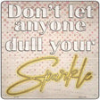 Dull Your Sparkle Novelty Metal Square Sign 12" (SQ)