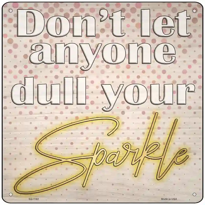 Dull Your Sparkle Novelty Metal Square Sign 12" (SQ)