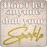 Dull Your Sparkle Novelty Metal Square Sign 12" (SQ)