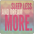 Sleep Less Dream More Novelty Metal Square Sign 12" (SQ)