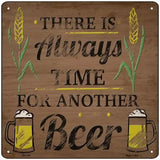 Always Time For Another Beer Novelty Metal Square Sign 12" (SQ)