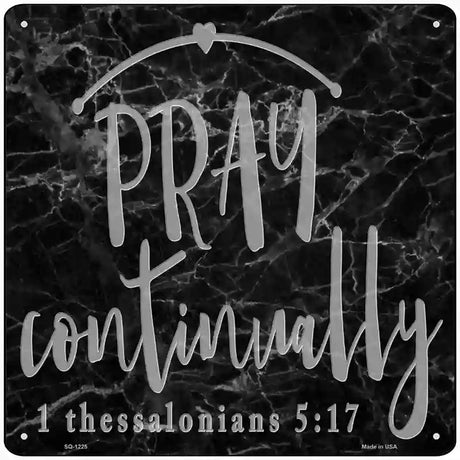 Pray Continually Novelty Metal Square Sign 12" (SQ)