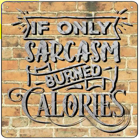 Sarcasm Burned Calories Novelty Metal Square Sign 12" (SQ)