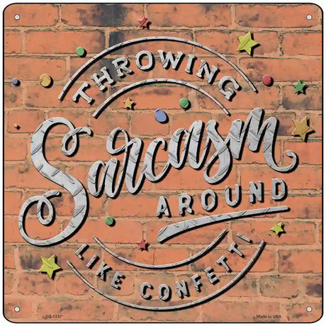 Sarcasm Around Like Confetti Novelty Metal Square Sign 12" (SQ)