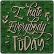 I Hate Everybody Today Novelty Metal Square Sign 12" (SQ)