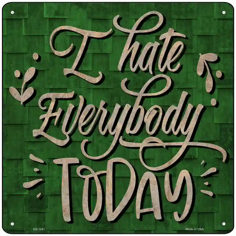 I Hate Everybody Today Novelty Metal Square Sign 12" (SQ)