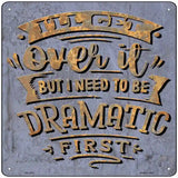 Need To Be Dramatic First Novelty Metal Square Sign 12" (SQ)