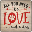 Need Love and Dog Novelty Metal Square Sign 12" (SQ)